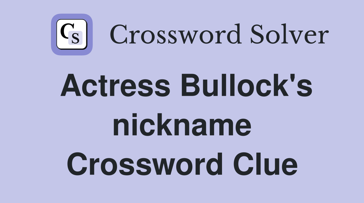 Actress Bullock's nickname Crossword Clue