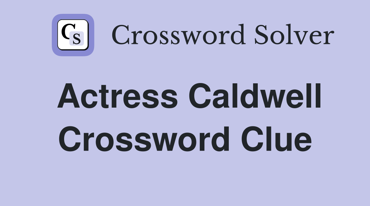 Actress Caldwell Crossword Clue