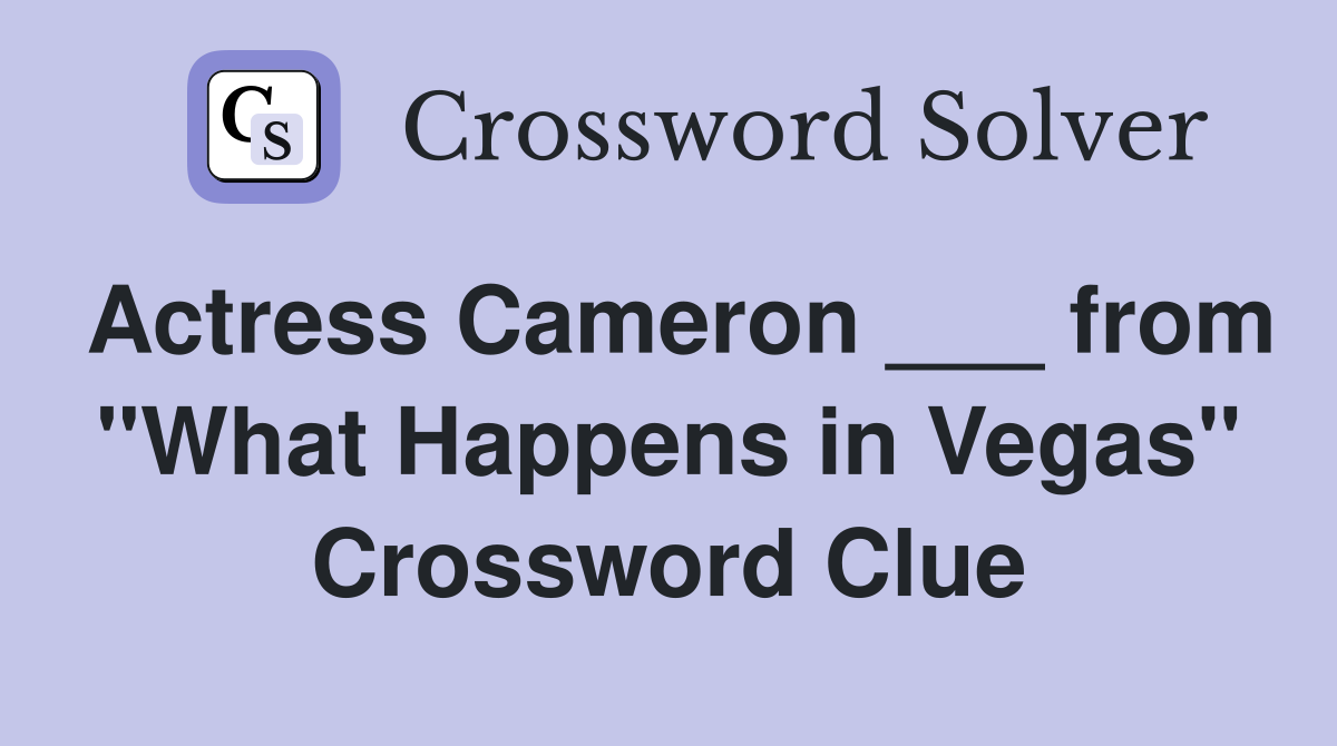 Actress Cameron ___ from "What Happens in Vegas" Crossword Clue
