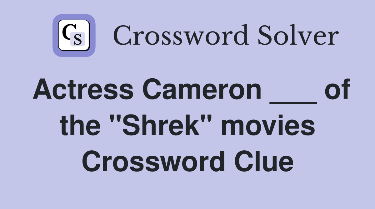 Actress Cameron ___ of the "Shrek" movies Crossword Clue