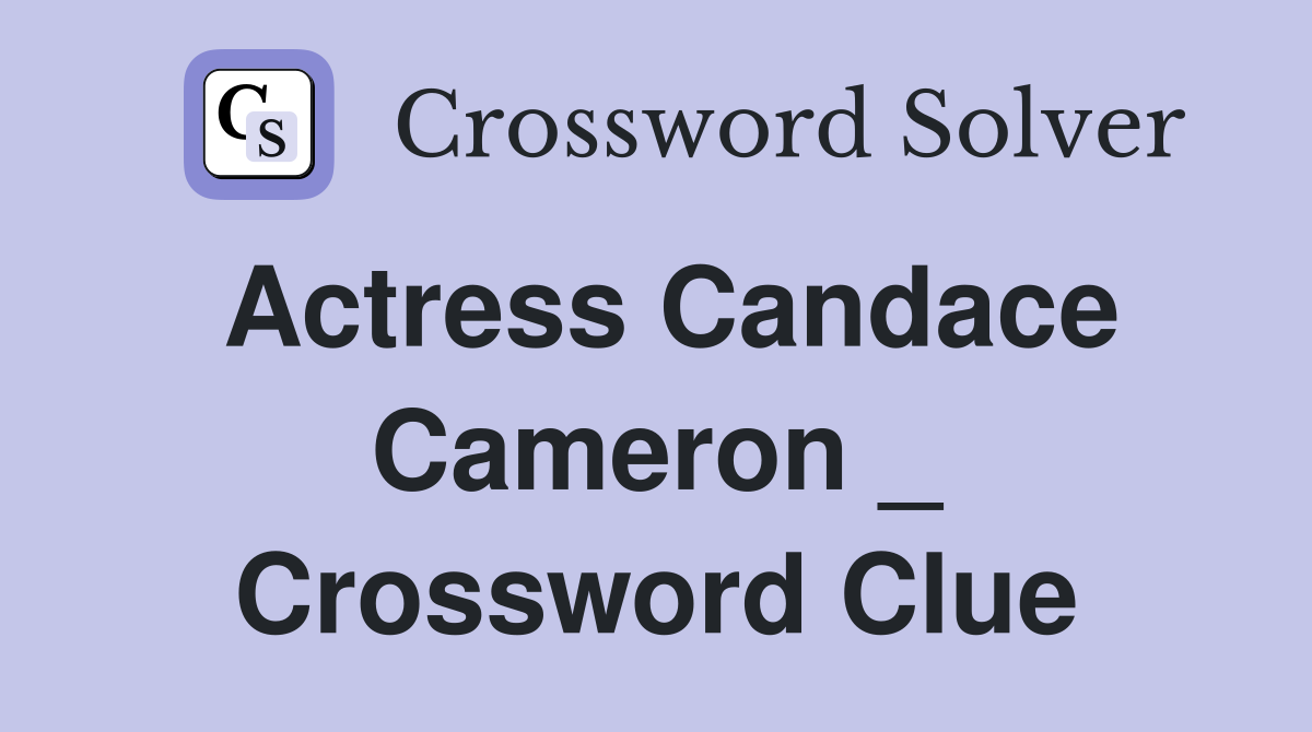 Actress Candace Cameron _ Crossword Clue