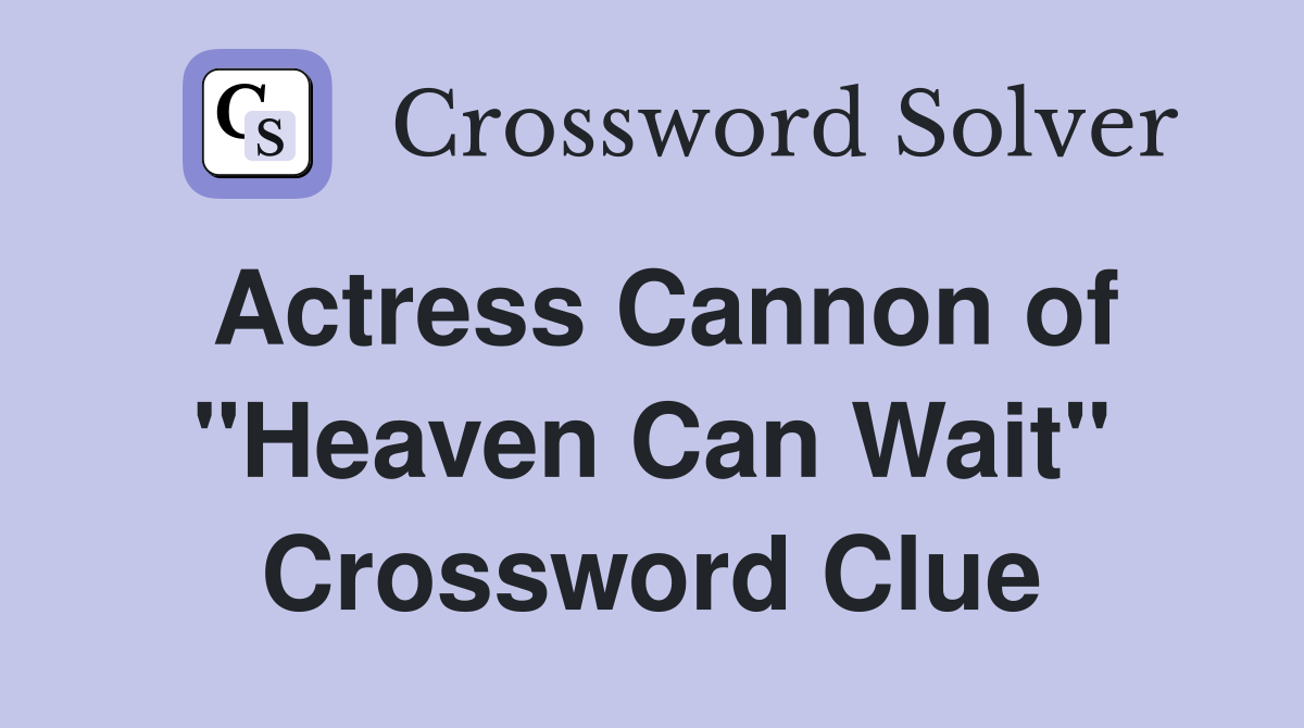 Actress Cannon of "Heaven Can Wait" Crossword Clue
