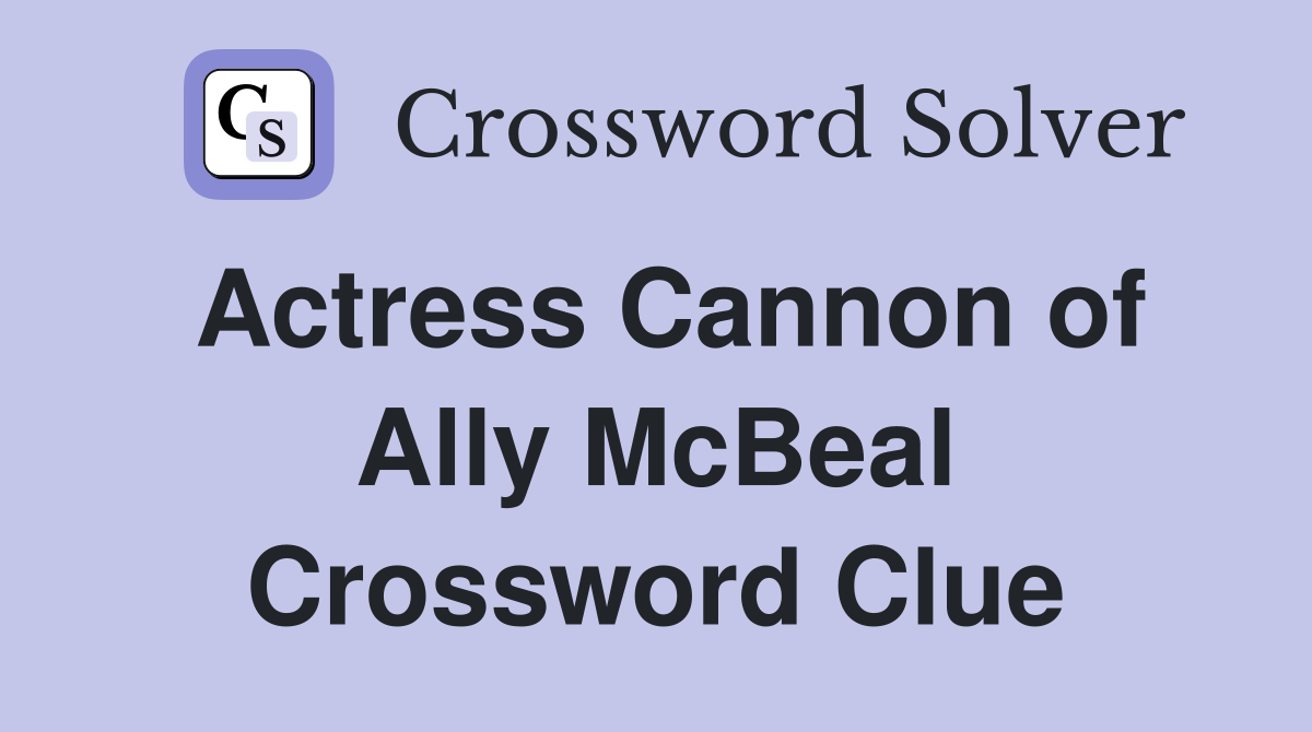 Actress Cannon of Ally McBeal Crossword Clue