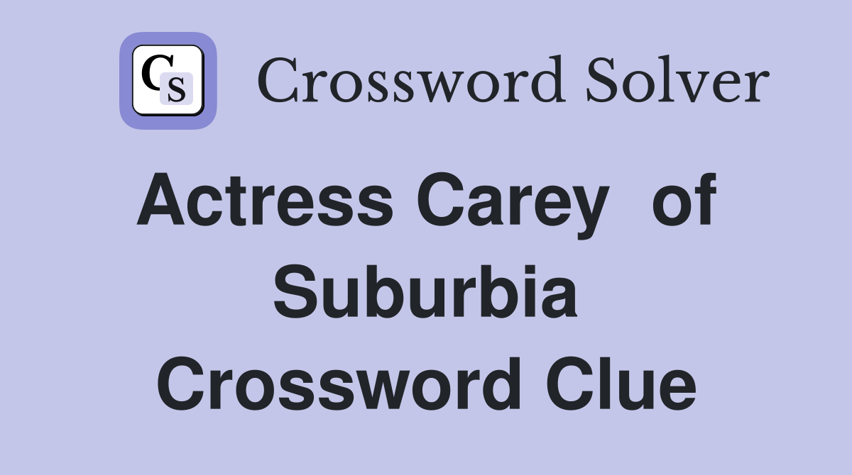 Actress Carey  of  Suburbia Crossword Clue