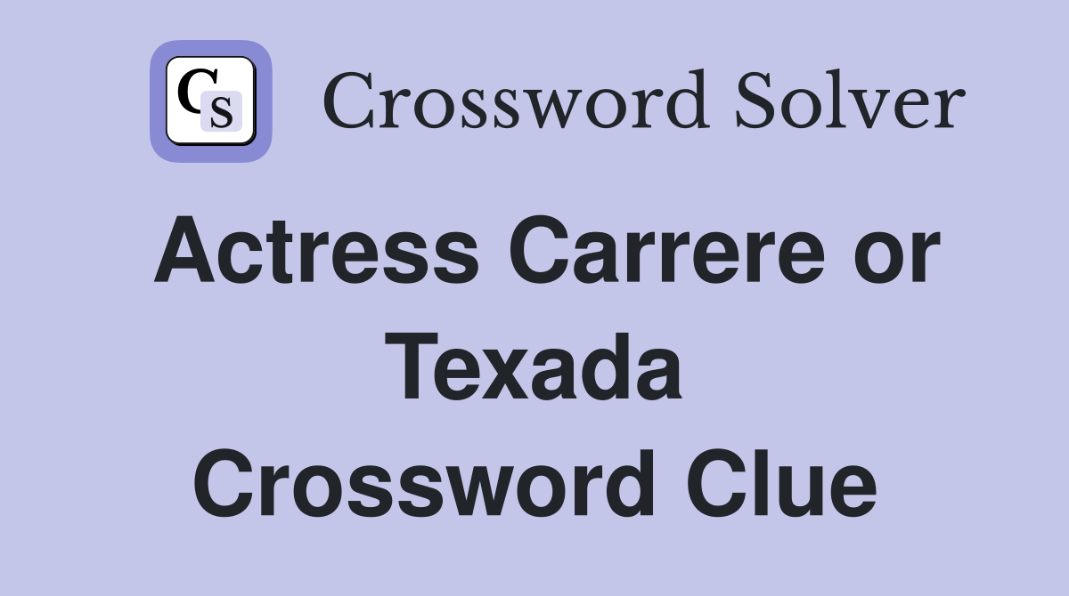 Actress Carrere or Texada Crossword Clue