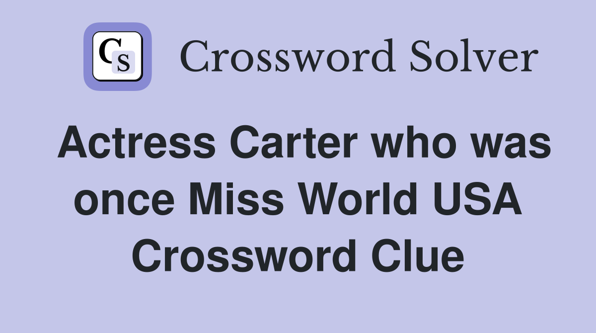 Actress Carter who was once Miss World USA Crossword Clue