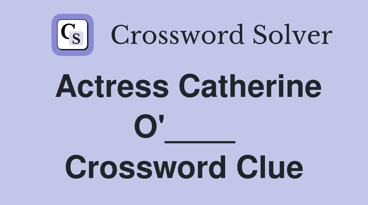 Actress Catherine O'____ Crossword Clue