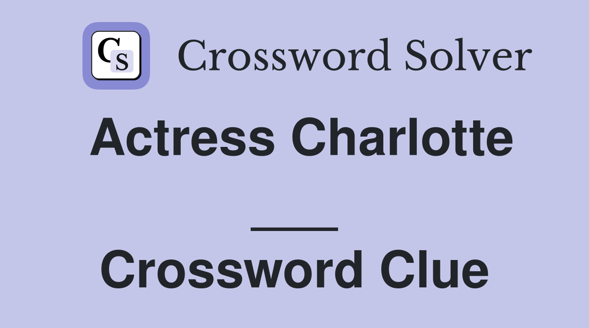 Actress Charlotte ___ Crossword Clue