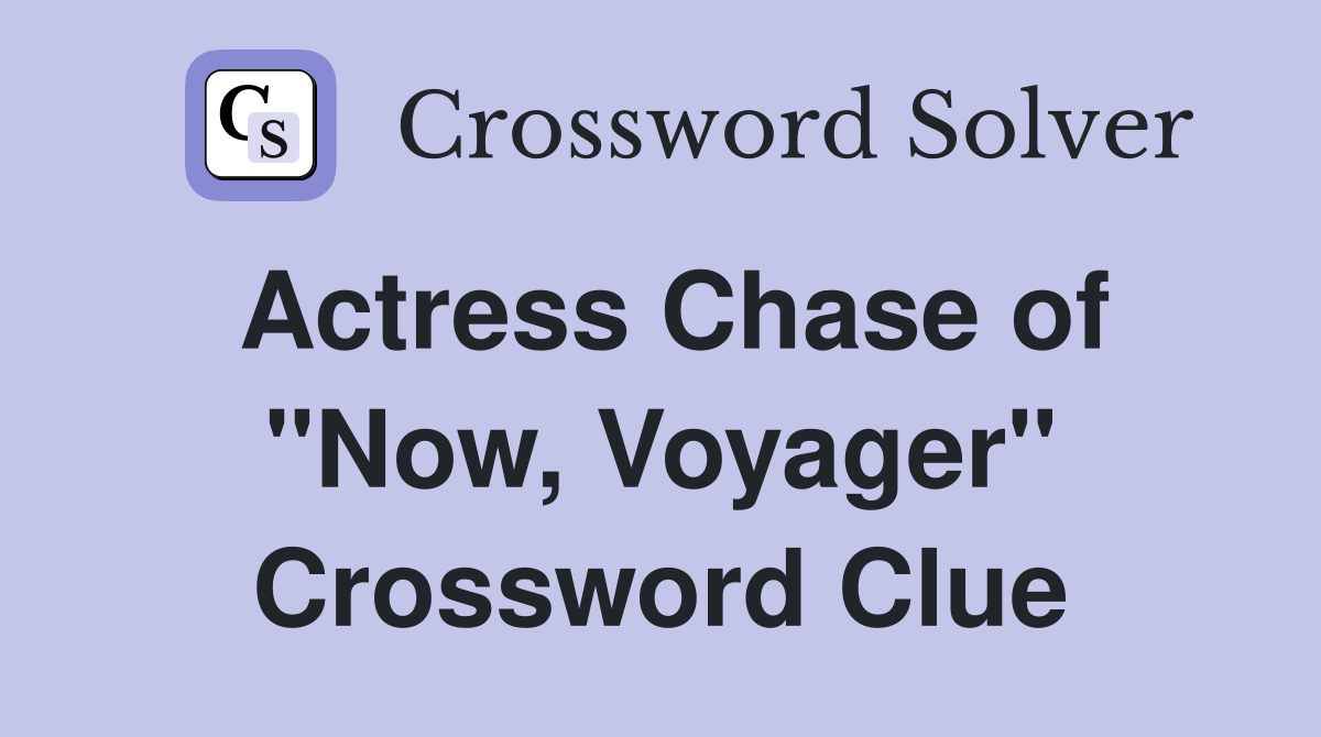 Actress Chase of "Now, Voyager" Crossword Clue