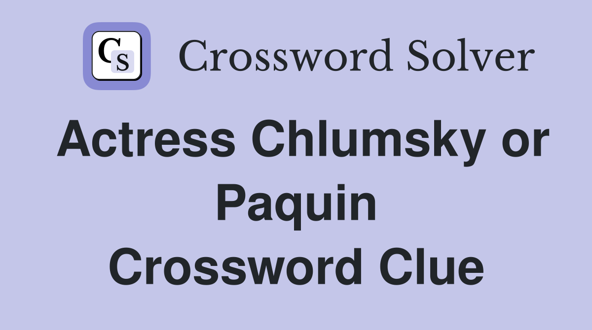 Actress Chlumsky or Paquin Crossword Clue