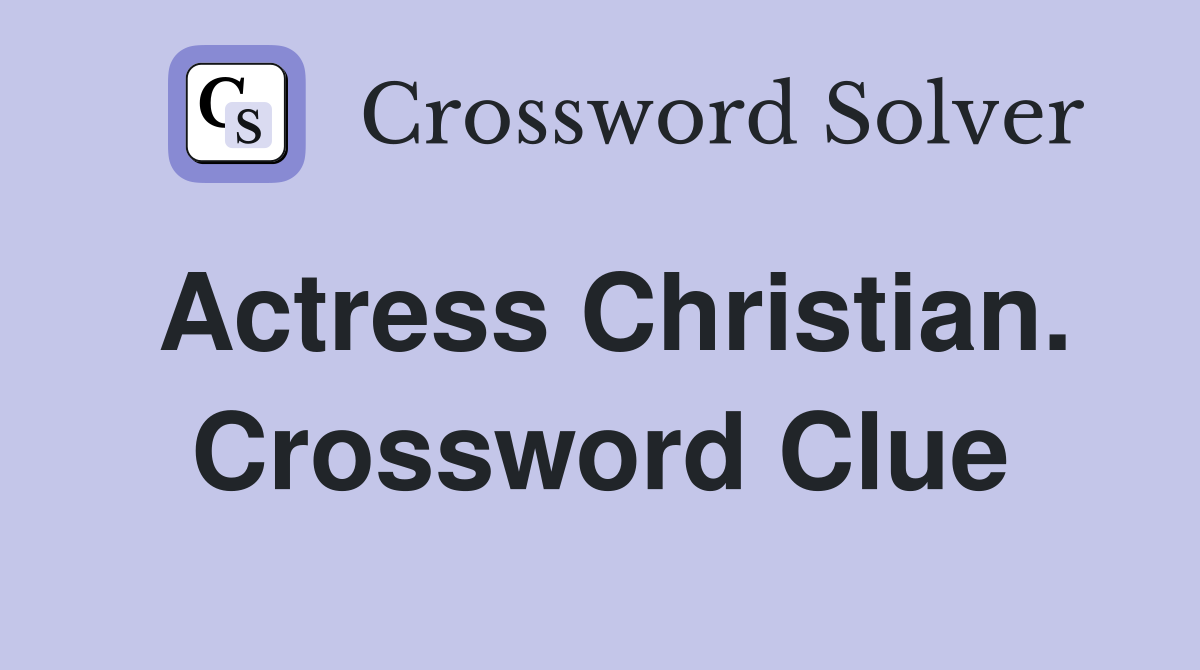 Actress Christian. Crossword Clue