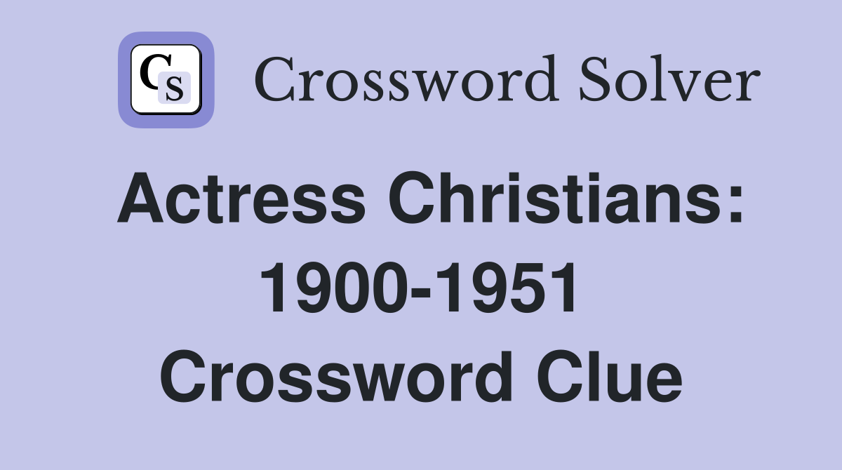 Actress Christians: 1900-1951 Crossword Clue