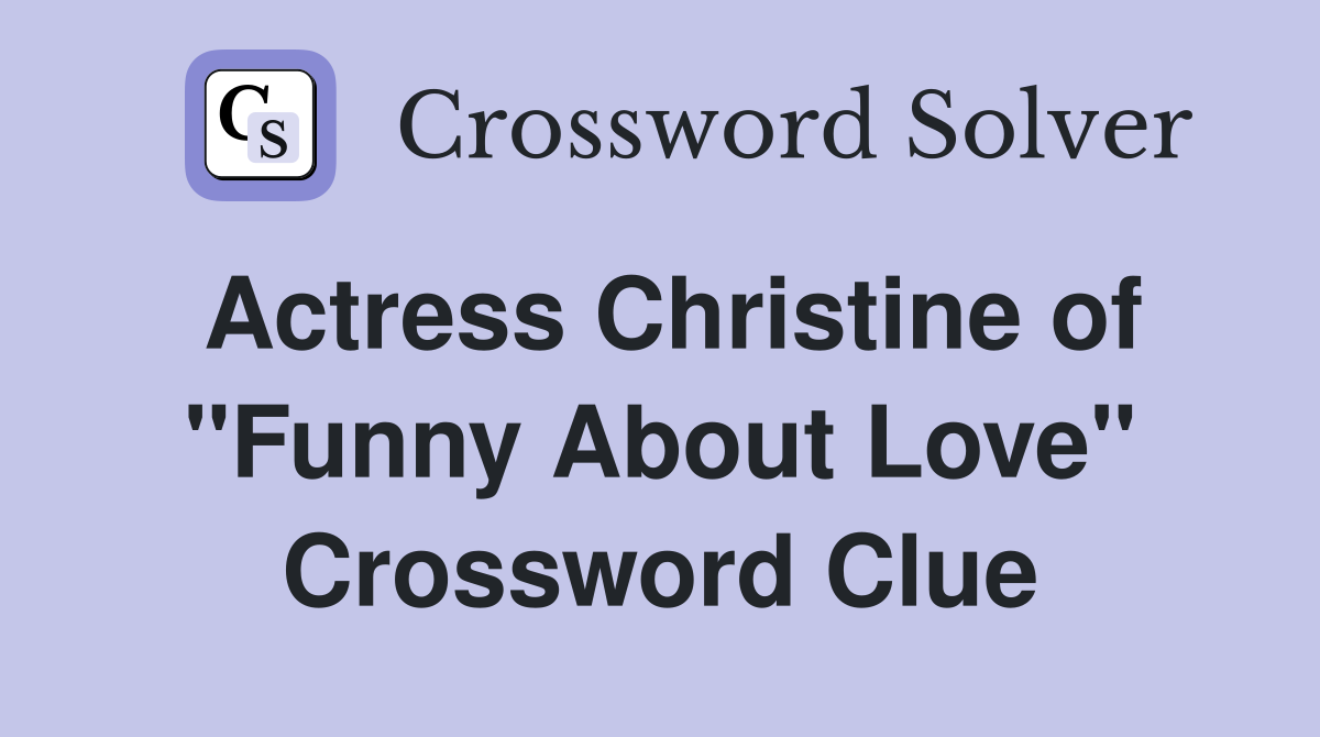 Actress Christine of "Funny About Love" Crossword Clue