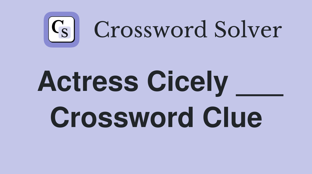 Actress Cicely ___ Crossword Clue