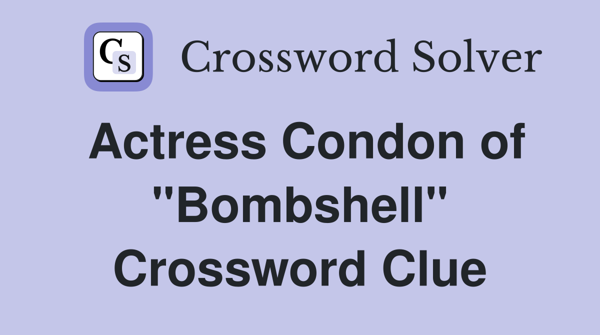Actress Condon of "Bombshell" Crossword Clue