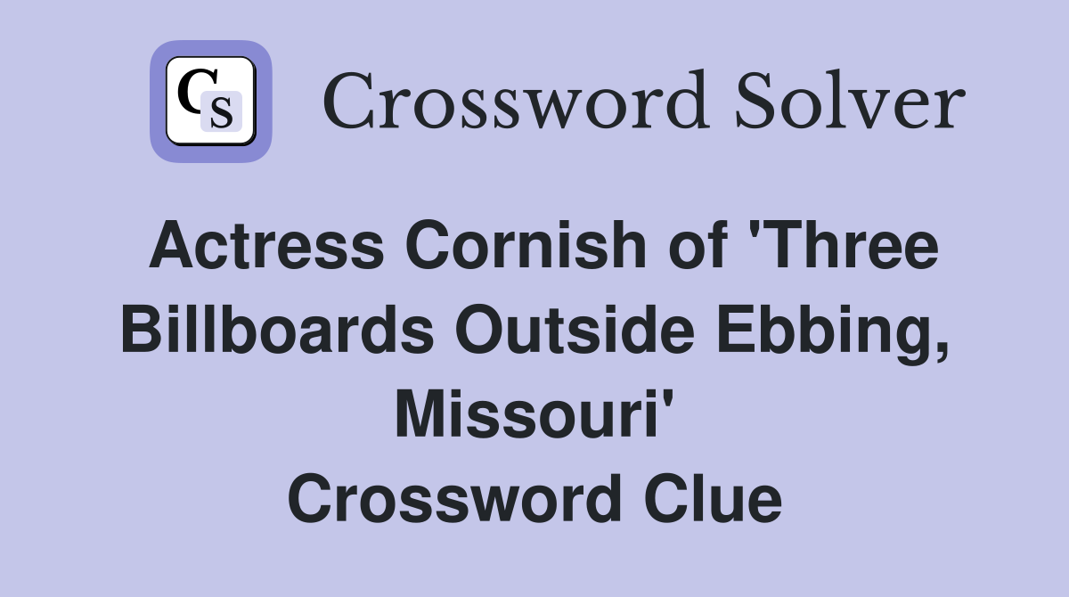Actress Cornish of 'Three Billboards Outside Ebbing, Missouri' Crossword Clue