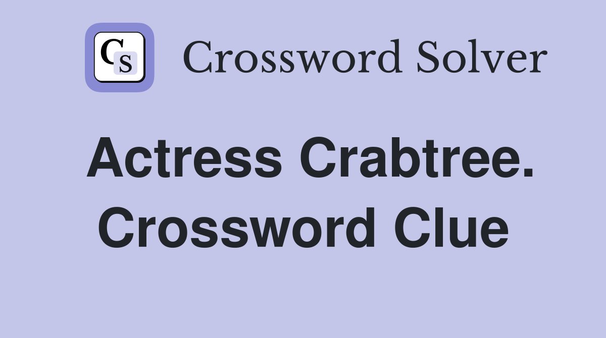 Actress Crabtree. Crossword Clue