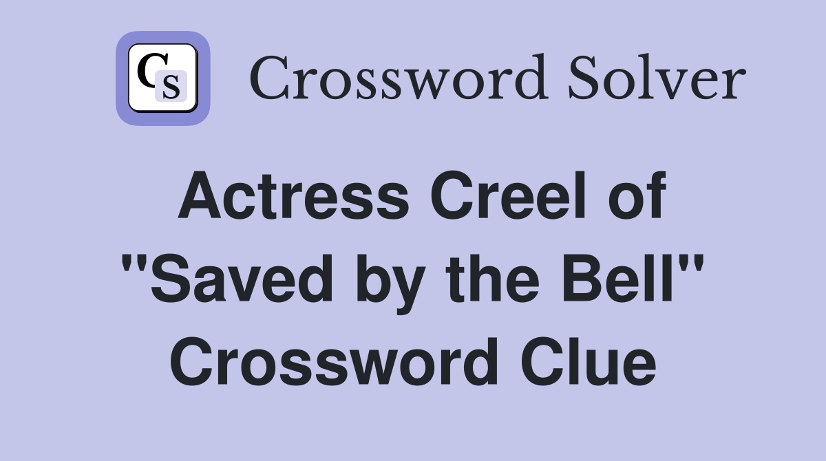 Actress Creel of "Saved by the Bell" Crossword Clue