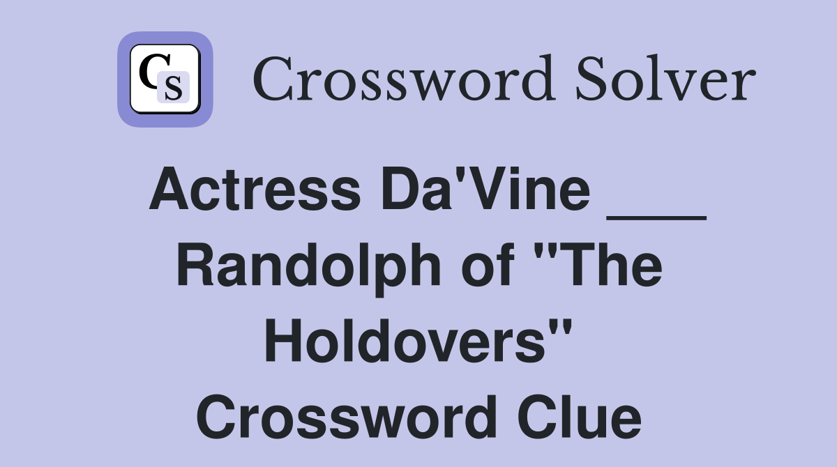 Actress Da'Vine ___ Randolph of "The Holdovers" Crossword Clue
