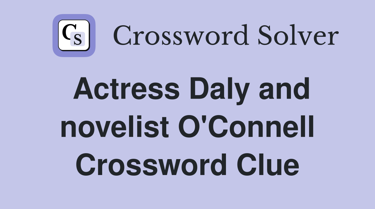 Actress Daly and novelist O'Connell Crossword Clue
