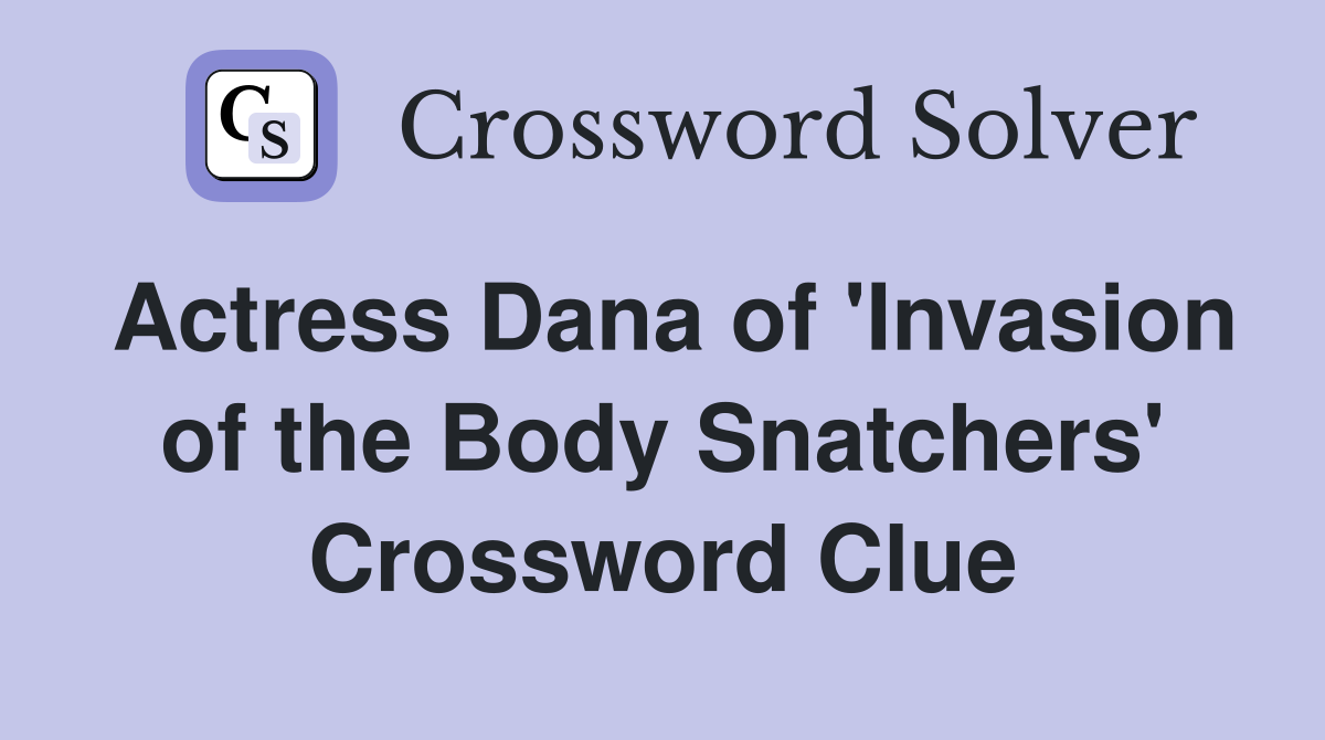 Actress Dana of 'Invasion of the Body Snatchers' Crossword Clue