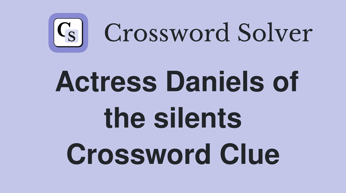 Actress Daniels of the silents Crossword Clue