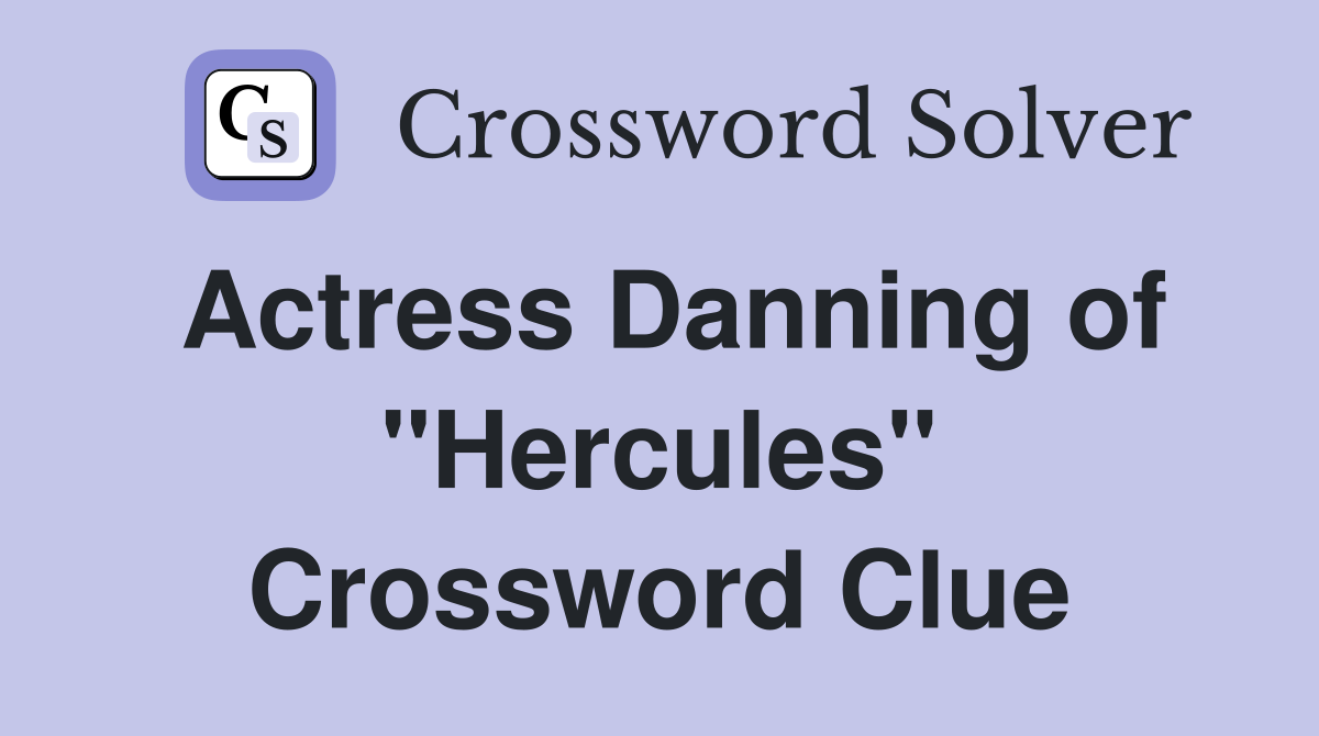 Actress Danning of "Hercules" Crossword Clue