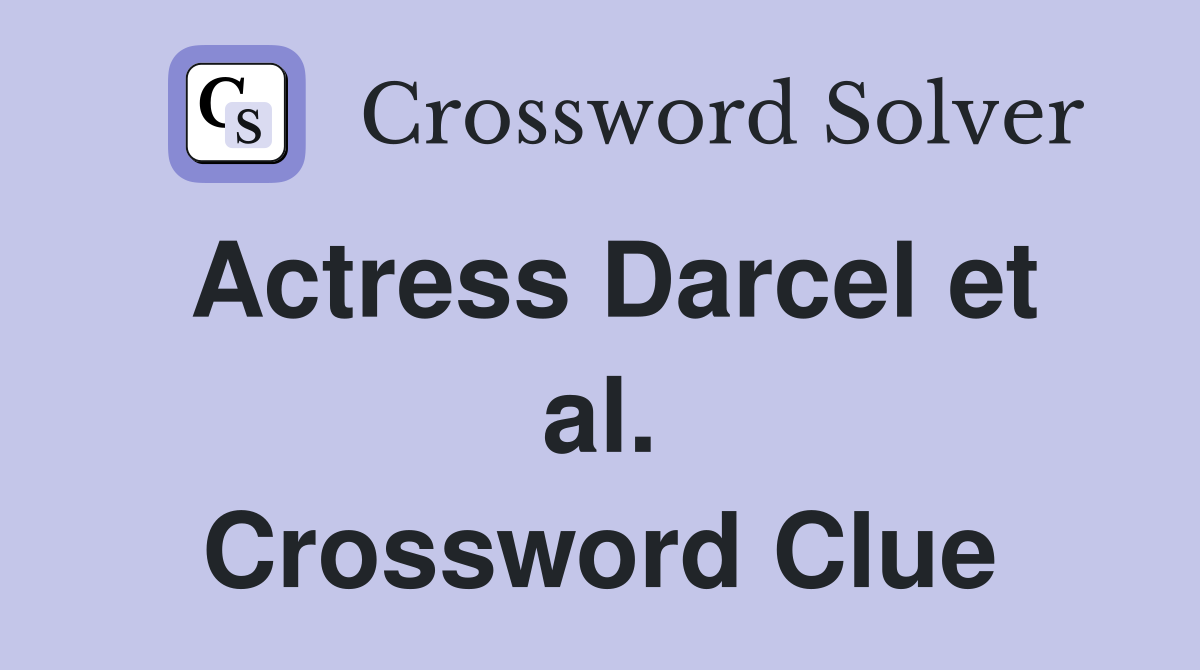 Actress Darcel et al. Crossword Clue