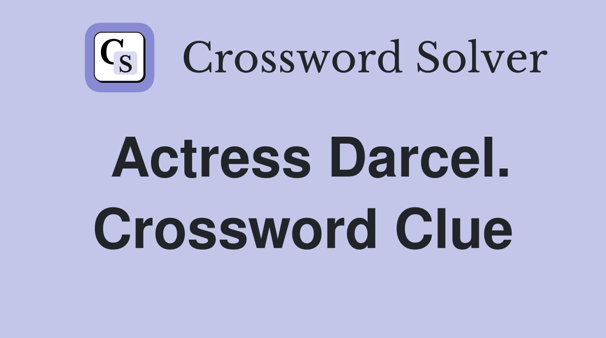 Actress Darcel. Crossword Clue