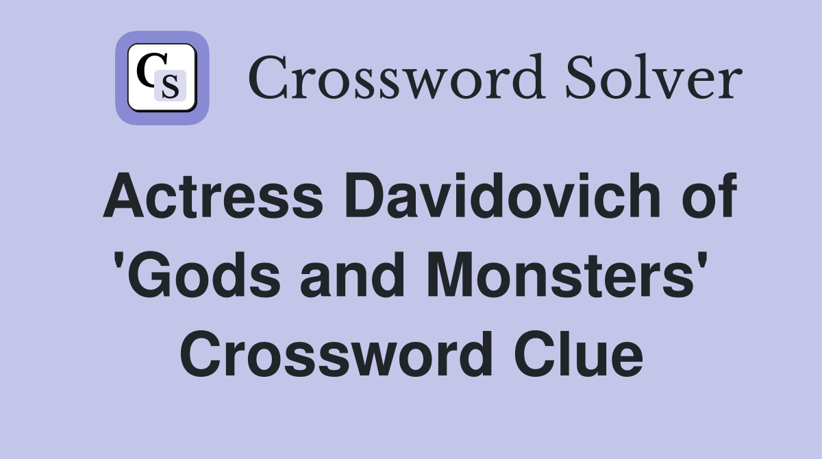 Actress Davidovich of 'Gods and Monsters' Crossword Clue