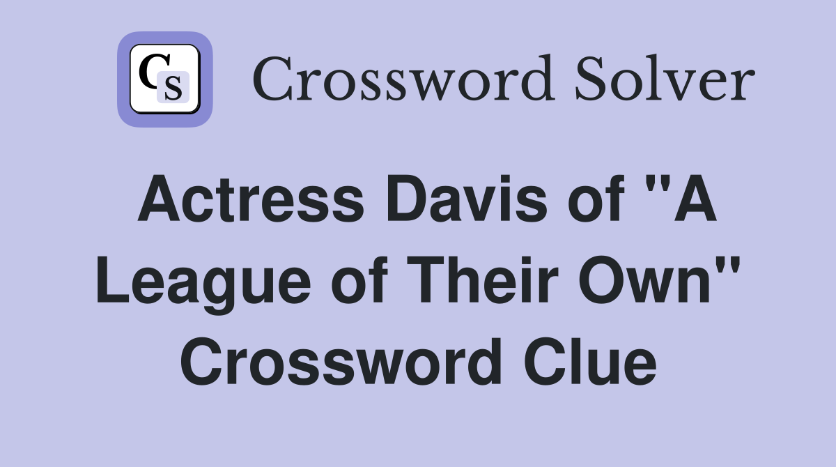 Actress Davis of "A League of Their Own" Crossword Clue