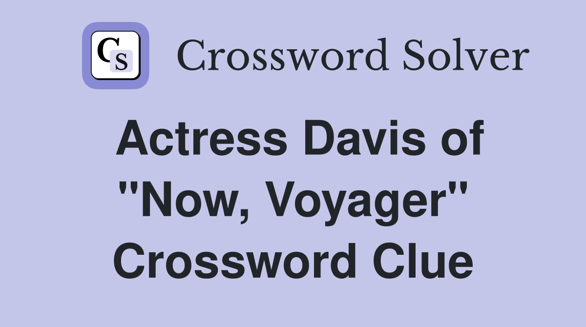 Actress Davis of "Now, Voyager" Crossword Clue