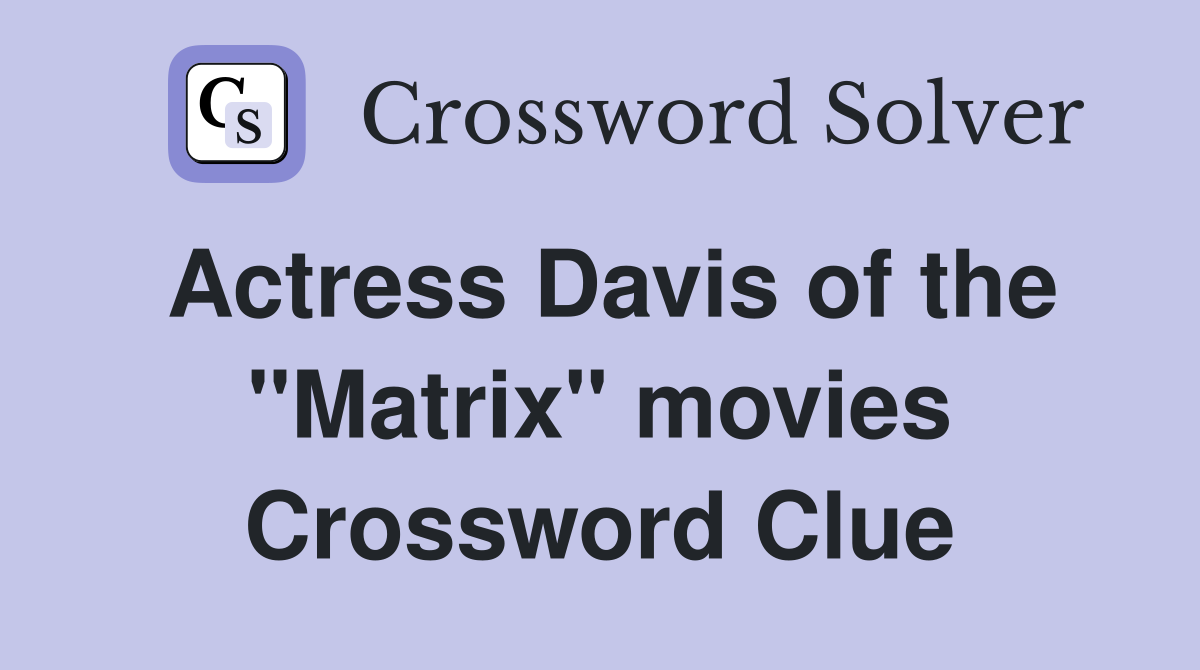 Actress Davis of the "Matrix" movies Crossword Clue