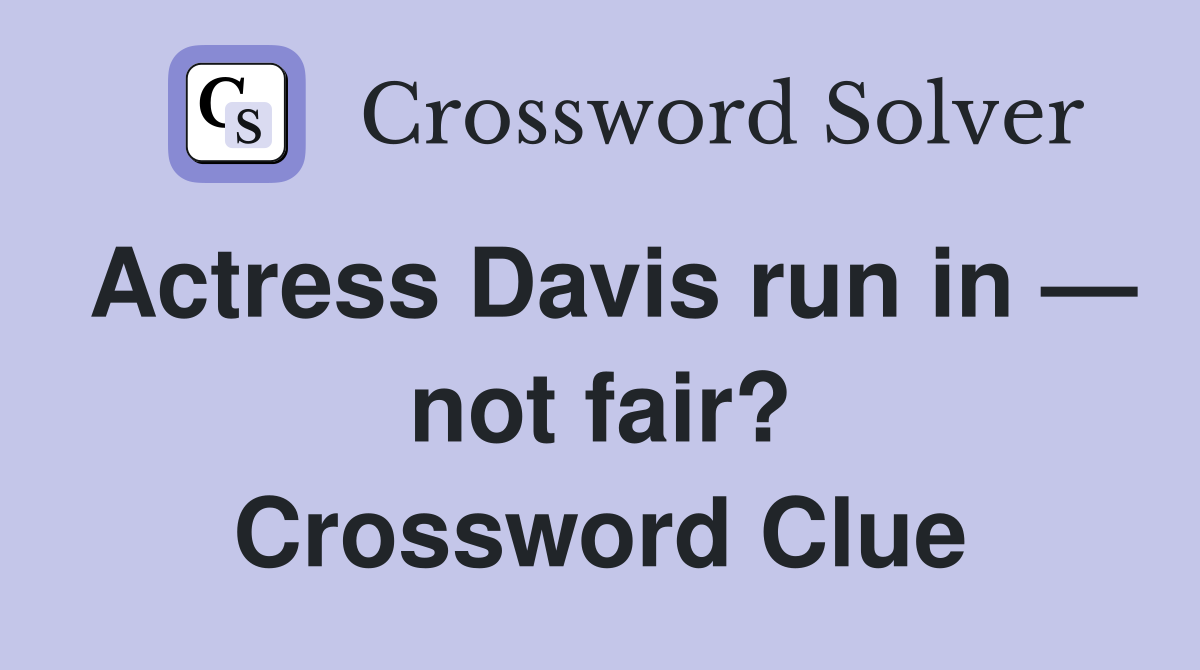 Actress Davis run in — not fair? Crossword Clue