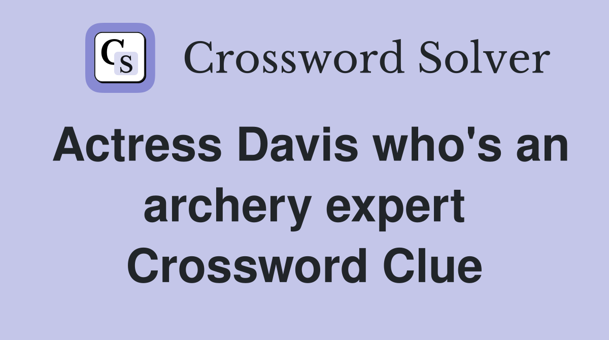 Actress Davis who's an archery expert Crossword Clue