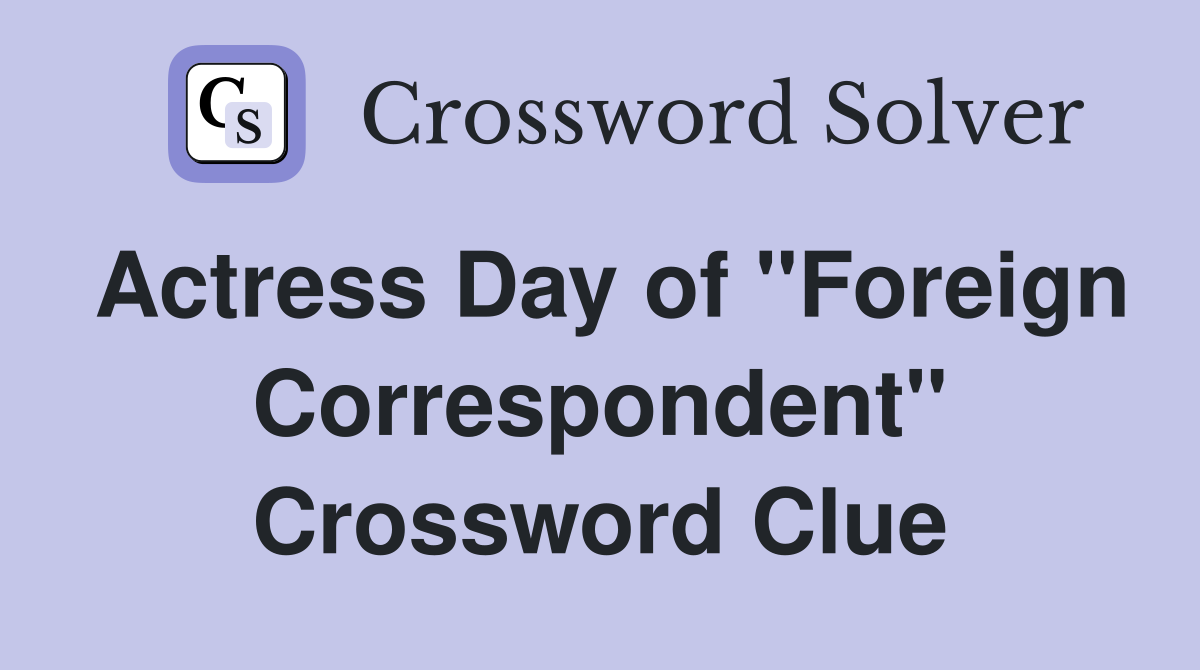 Actress Day of "Foreign Correspondent" Crossword Clue