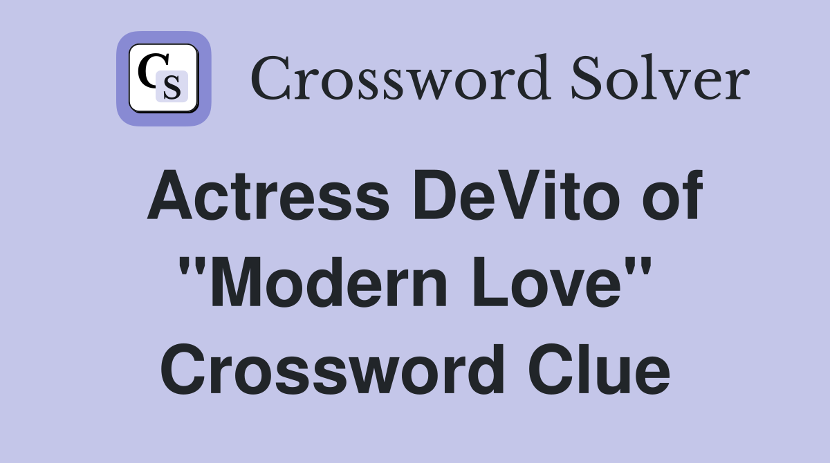 Actress DeVito of "Modern Love" Crossword Clue