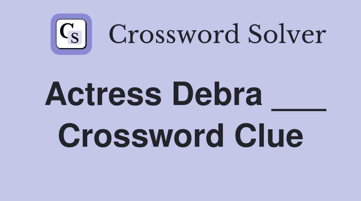 Actress Debra ___ Crossword Clue