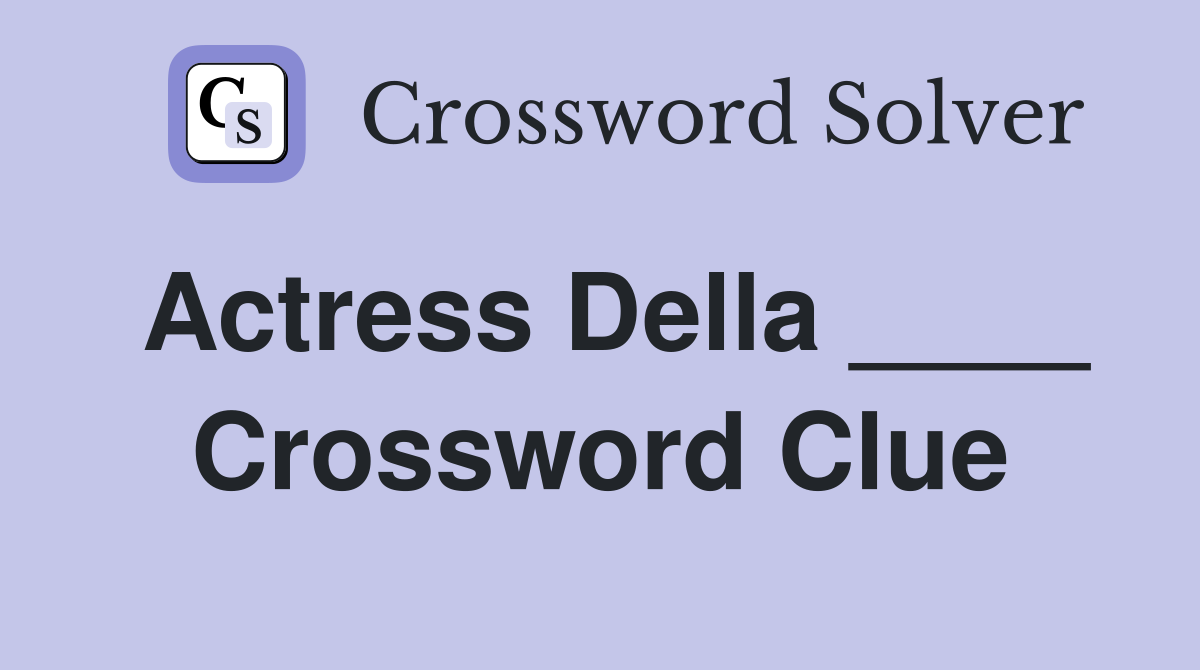 Actress Della ____ Crossword Clue