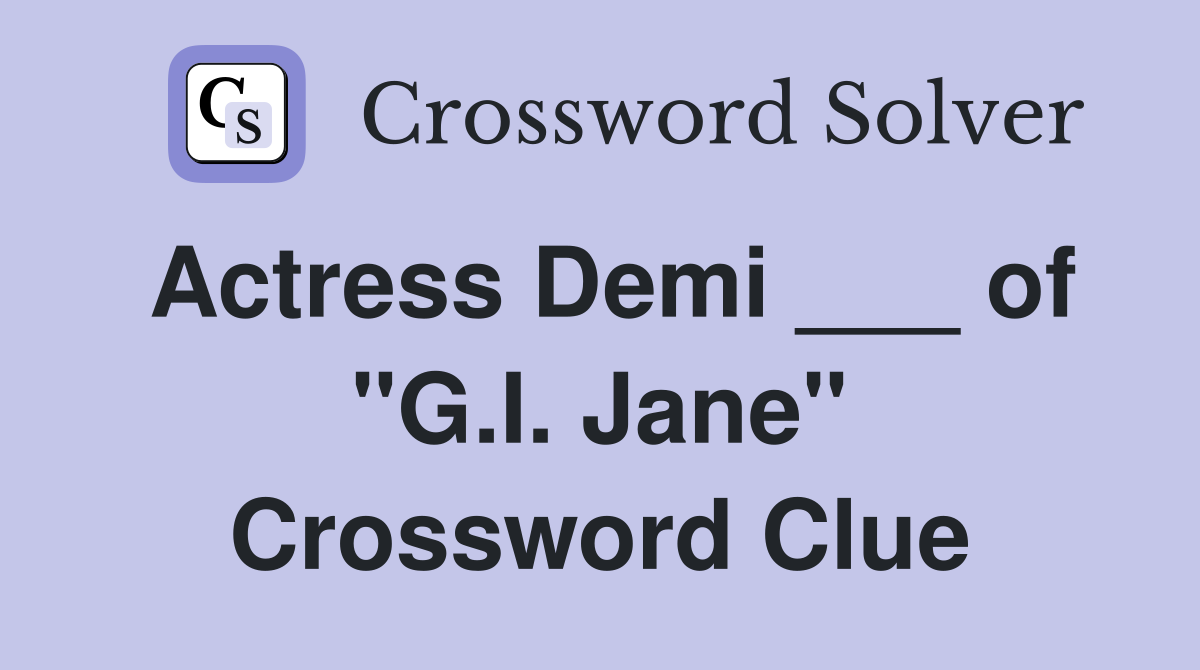 Actress Demi ___ of "G.I. Jane" Crossword Clue
