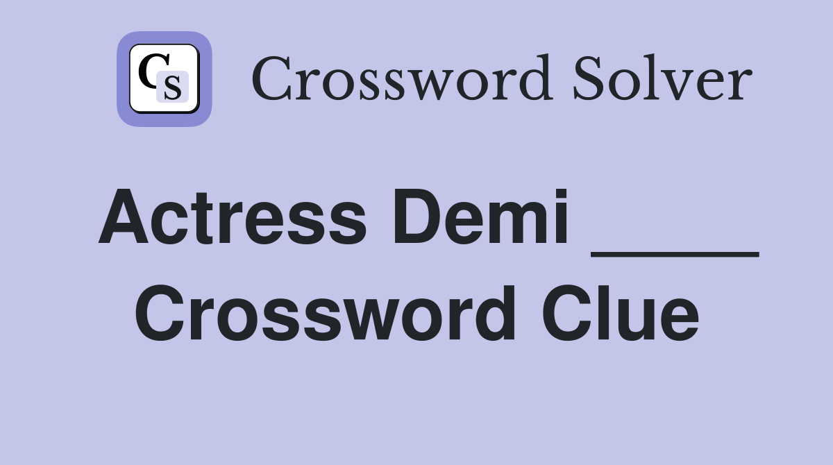 Actress Demi ____ Crossword Clue