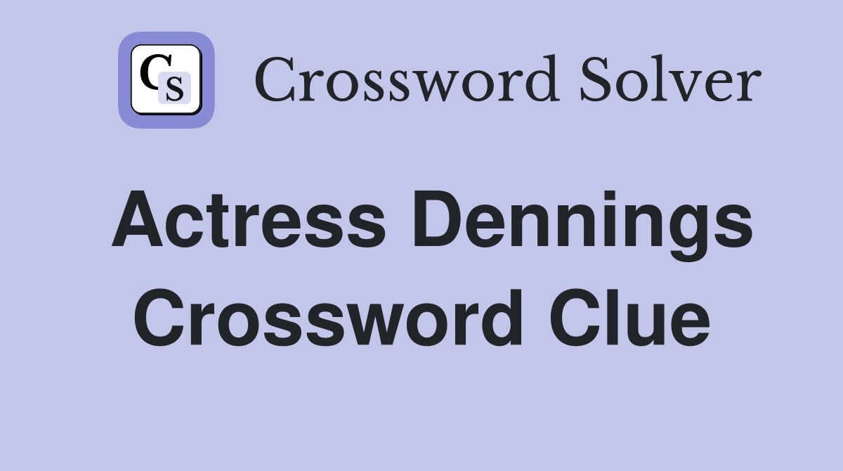 Actress Dennings Crossword Clue Answers Crossword Solver