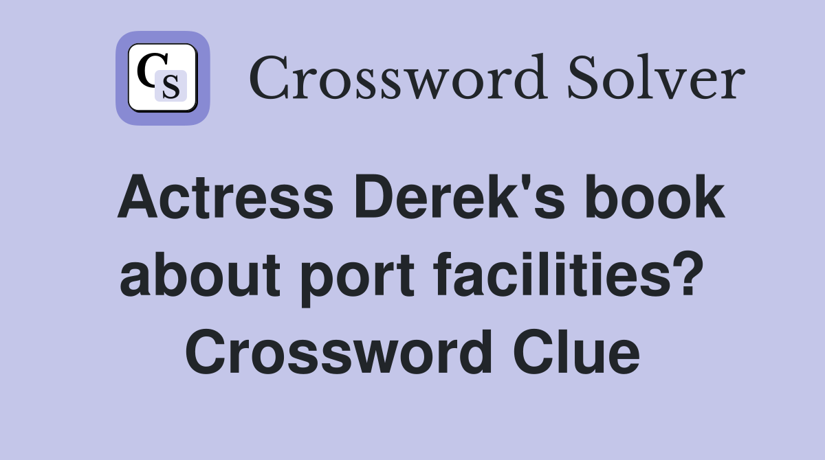 Actress Derek's book about port facilities? Crossword Clue