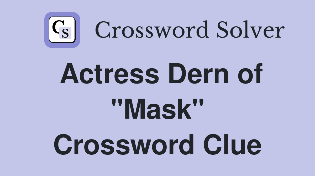 Actress Dern of "Mask" Crossword Clue