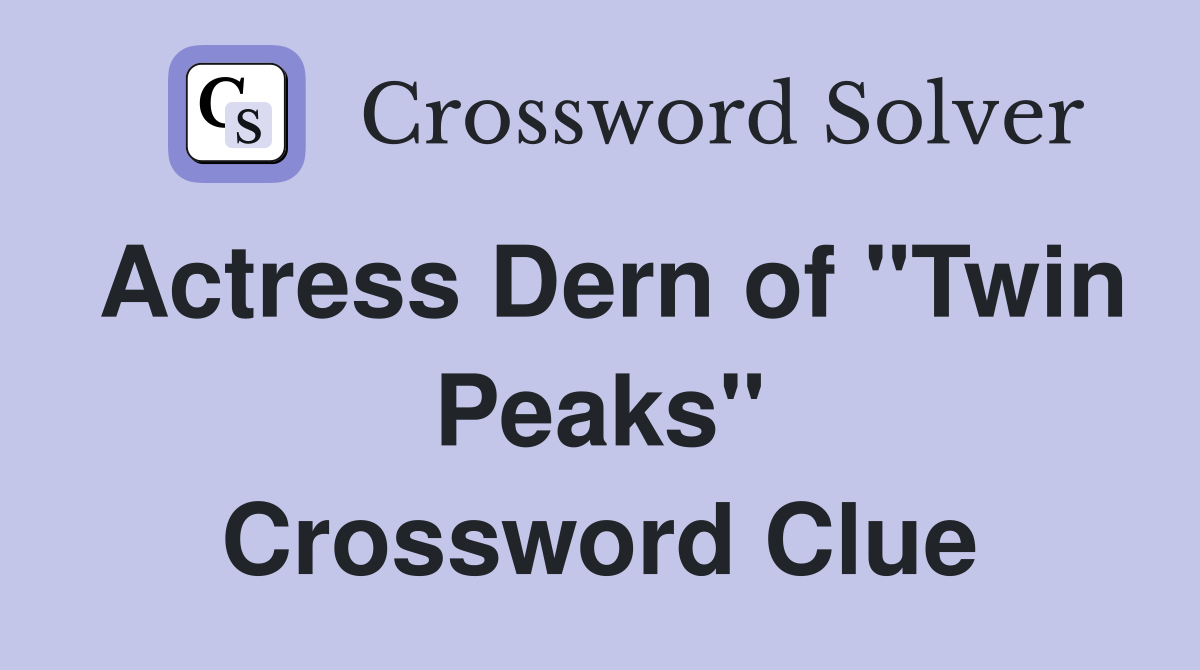 Actress Dern of "Twin Peaks" Crossword Clue