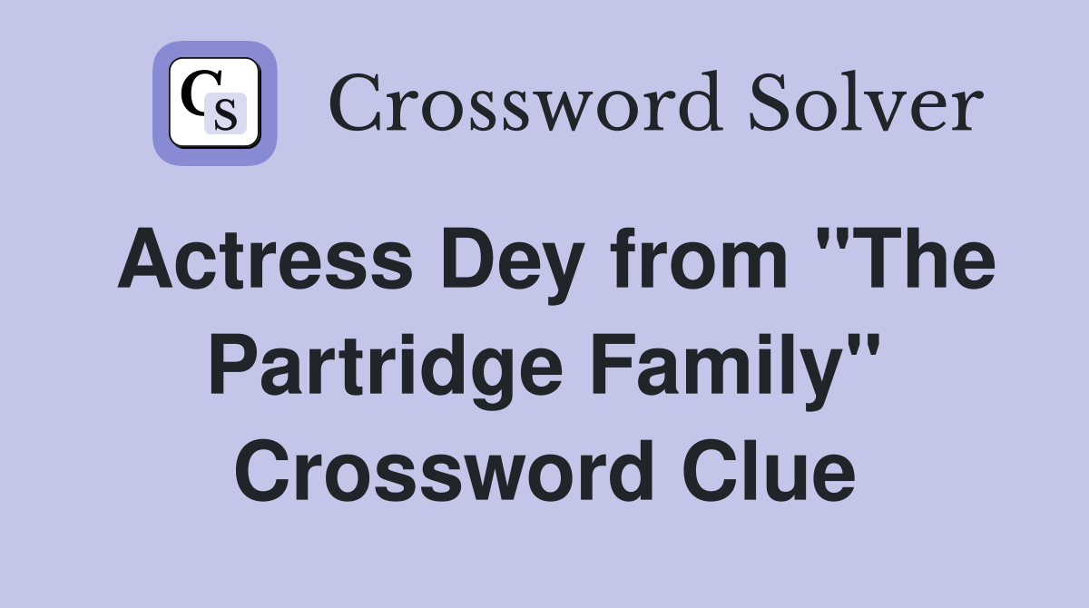 Actress Dey from "The Partridge Family" Crossword Clue