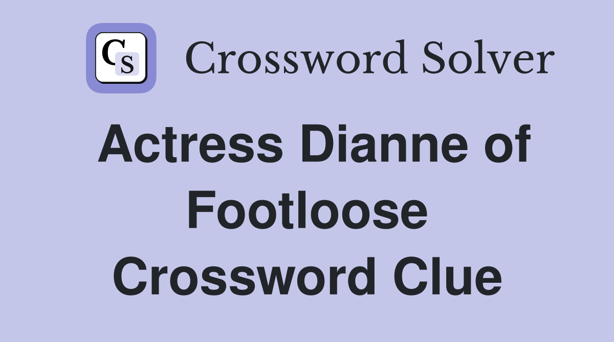Actress Dianne of Footloose Crossword Clue