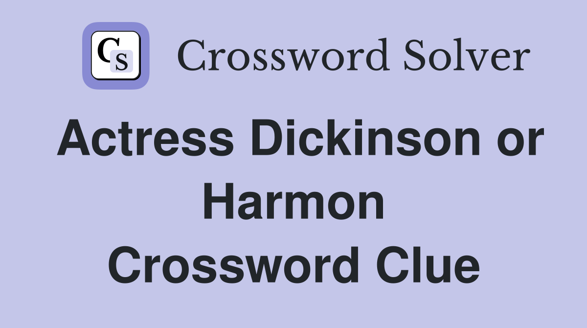 Actress Dickinson or Harmon Crossword Clue