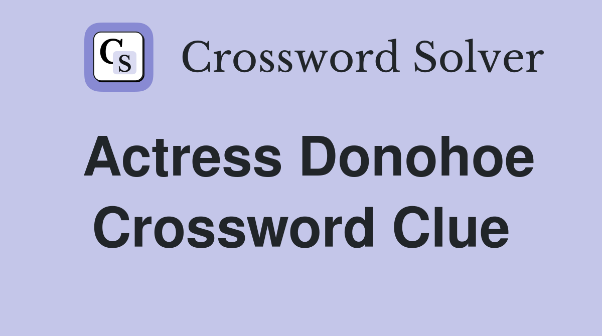 Actress Donohoe Crossword Clue