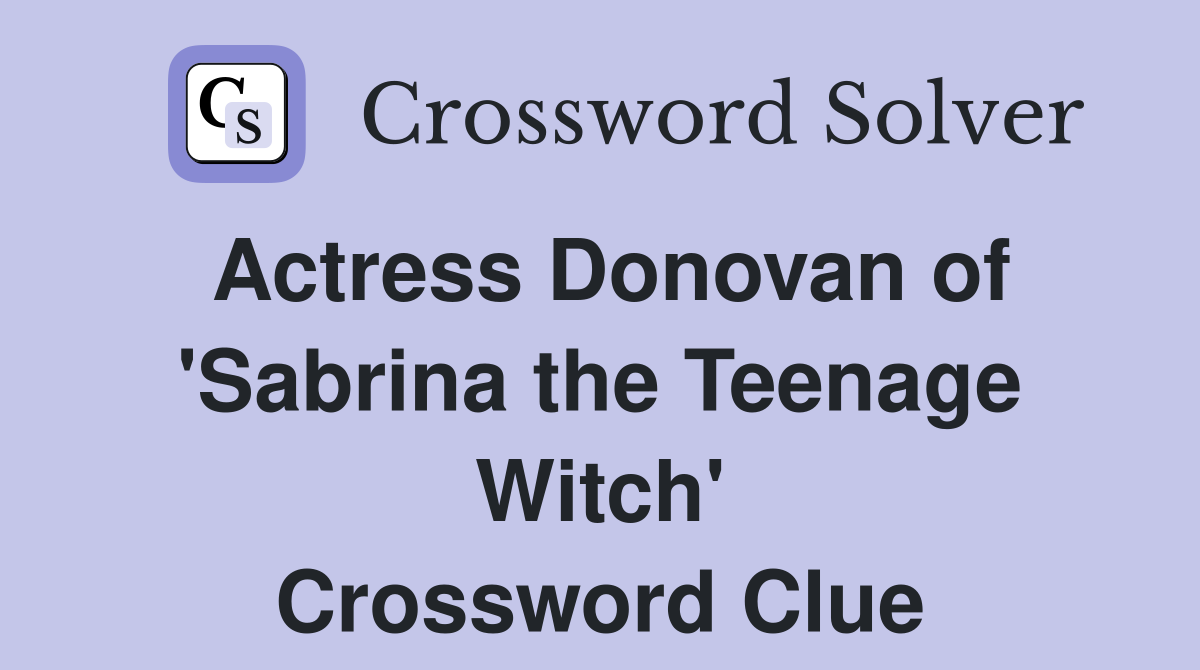 Actress Donovan of 'Sabrina the Teenage Witch' Crossword Clue